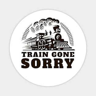 Train Gone Sorry Magnet